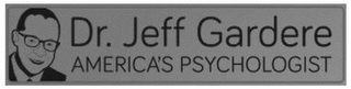 DR. JEFF GARDERE AMERICA'S PSYCHOLOGIST