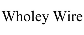 WHOLEY WIRE