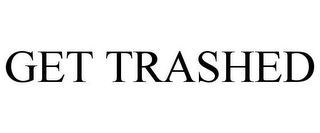 GET TRASHED