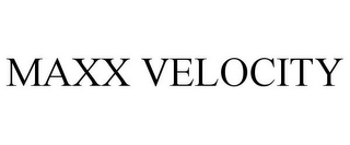 MAXX VELOCITY