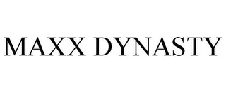 MAXX DYNASTY