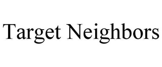 TARGET NEIGHBORS