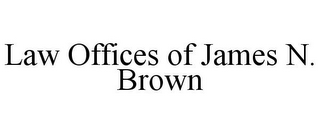 LAW OFFICES OF JAMES N. BROWN