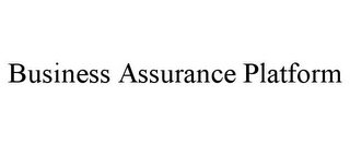 BUSINESS ASSURANCE PLATFORM