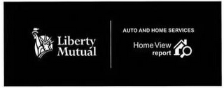 LIBERTY MUTUAL AUTO AND HOME SERVICES HOME VIEW REPORT