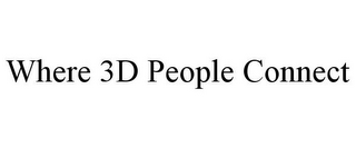WHERE 3D PEOPLE CONNECT