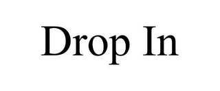 DROP IN