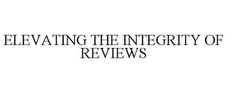 ELEVATING THE INTEGRITY OF REVIEWS