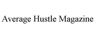 AVERAGE HUSTLE MAGAZINE