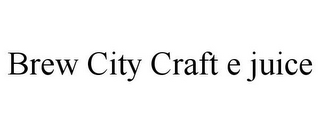 BREW CITY CRAFT E JUICE