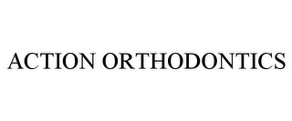 ACTION ORTHODONTICS