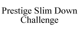 PRESTIGE SLIM DOWN CHALLENGE