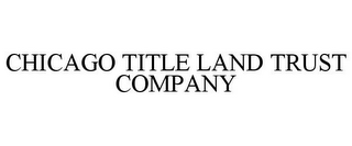 CHICAGO TITLE LAND TRUST COMPANY