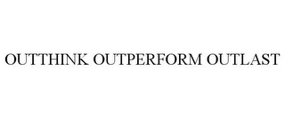 OUTTHINK OUTPERFORM OUTLAST