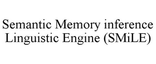 SEMANTIC MEMORY INFERENCE LINGUISTIC ENGINE (SMILE)