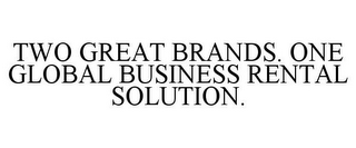 TWO GREAT BRANDS. ONE GLOBAL BUSINESS RENTAL SOLUTION.