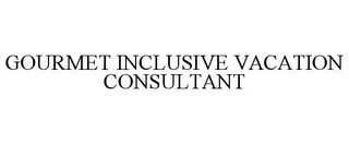 GOURMET INCLUSIVE VACATION CONSULTANT