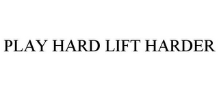 PLAY HARD LIFT HARDER