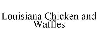 LOUISIANA CHICKEN AND WAFFLES