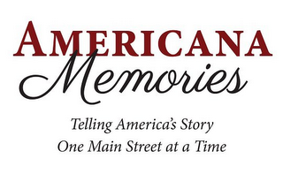AMERICANA MEMORIES TELLING AMERICA'S STORY ONE MAIN STREET AT A TIME