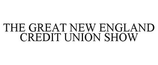 THE GREAT NEW ENGLAND CREDIT UNION SHOW