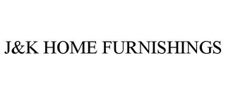 J&K HOME FURNISHINGS