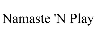 NAMASTE 'N PLAY