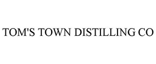 TOM'S TOWN DISTILLING CO