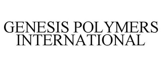 GENESIS POLYMERS INTERNATIONAL