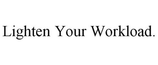 LIGHTEN YOUR WORKLOAD.