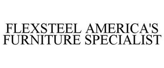 FLEXSTEEL AMERICA'S FURNITURE SPECIALIST