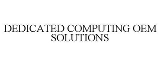 DEDICATED COMPUTING OEM SOLUTIONS