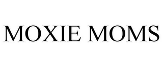 MOXIE MOMS