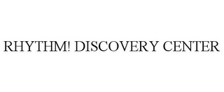 RHYTHM! DISCOVERY CENTER