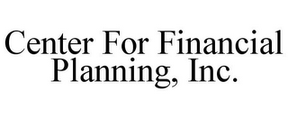 CENTER FOR FINANCIAL PLANNING, INC.