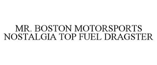 MR. BOSTON MOTORSPORTS NOSTALGIA TOP FUEL DRAGSTER