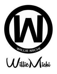 W WILLIE MICHI WILLIE MICHI