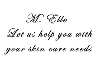 M. ELLE LET US HELP YOU WITH YOUR SKIN CARE NEEDS