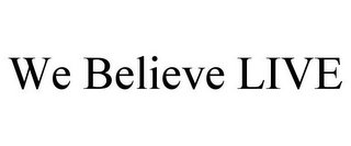 WE BELIEVE LIVE