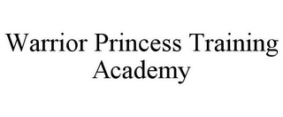 WARRIOR PRINCESS TRAINING ACADEMY