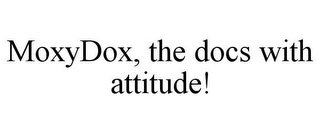 MOXYDOX, THE DOCS WITH ATTITUDE!