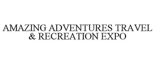 AMAZING ADVENTURES TRAVEL & RECREATION EXPO