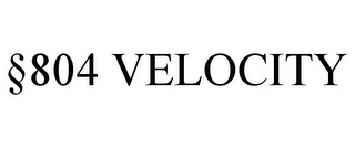 §804 VELOCITY