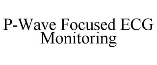 P-WAVE FOCUSED ECG MONITORING