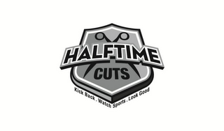 HALFTIME CUTS KICK BACK. WATCH SPORTS. LOOK GOOD.