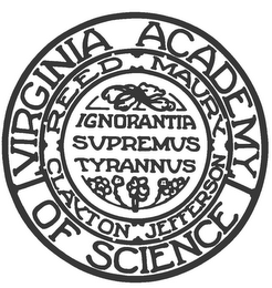 VIRGINIA ACADEMY OF SCIENCE IGNORANTIA SUPREMUS TYRANNUS CLAYTON JEFFERSON MAURY REED