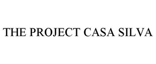 THE PROJECT CASA SILVA