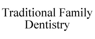 TRADITIONAL FAMILY DENTISTRY