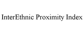 INTERETHNIC PROXIMITY INDEX