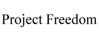 PROJECT FREEDOM